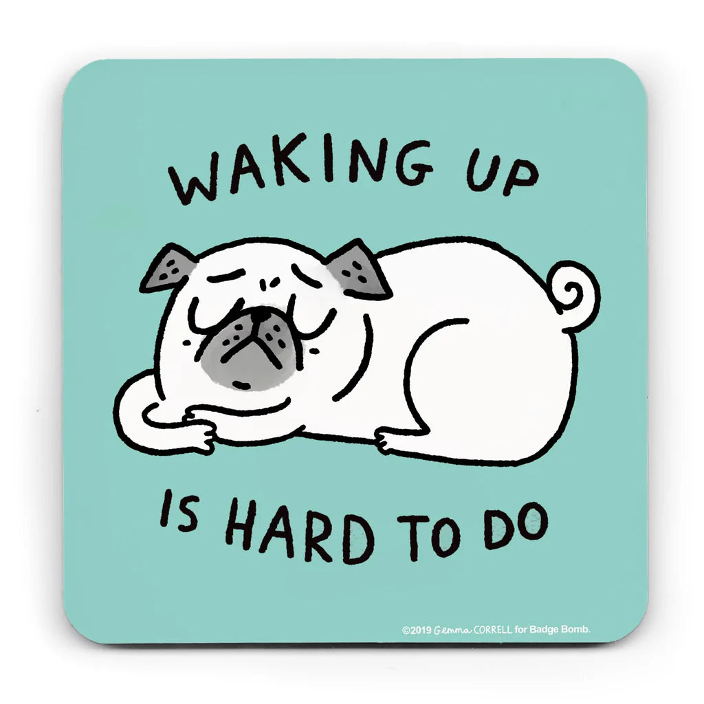 Waking Up Is Hard Pug Coaster